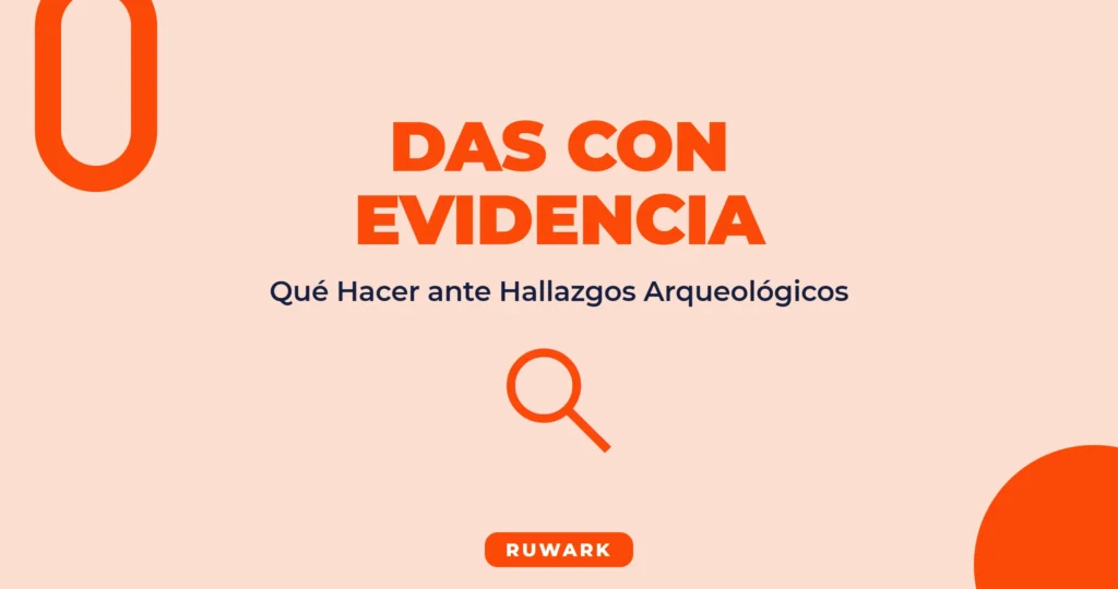 DAS con Evidencia Arqueológica: Qué Hacer
