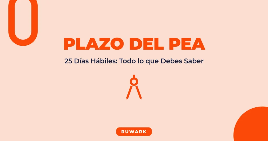 Plazo del PEA: 25 Días Hábiles Clave (2026)