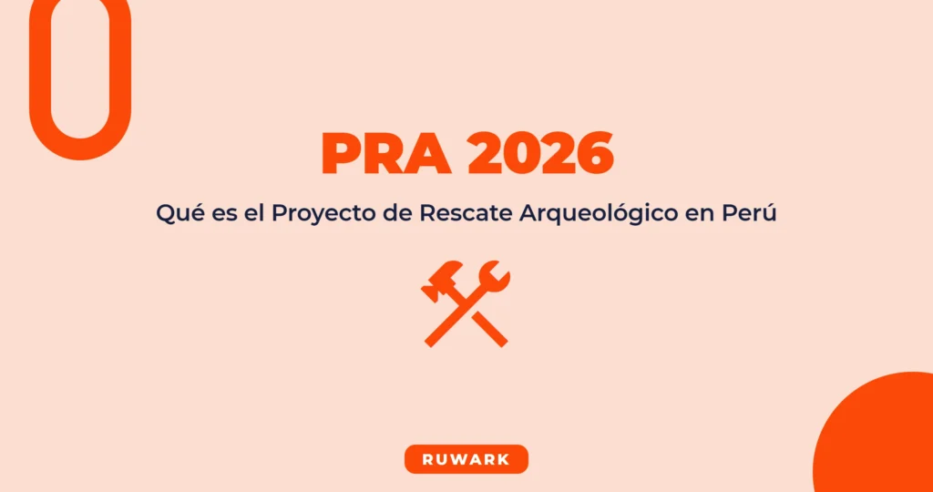 Qué es un PRA Arqueológico en Perú: Definición y Procedimiento 2026