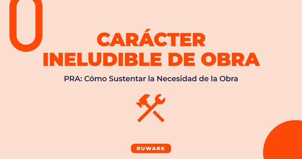 Carácter Ineludible de Obra: Sustento para el PRA en 2026