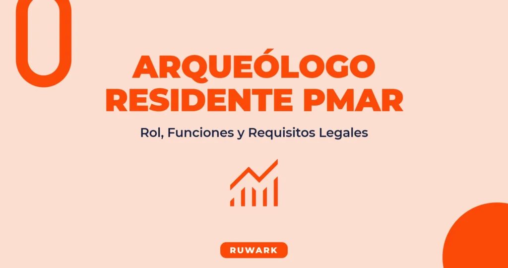Arqueólogo Residente PMAR: Rol, Requisitos y Frentes de Trabajo