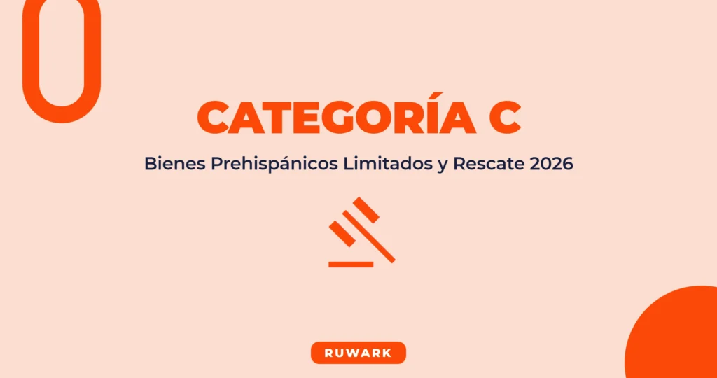 Categoría C Bienes Prehispánicos: Condiciones Limitadas y Rescate (2026)