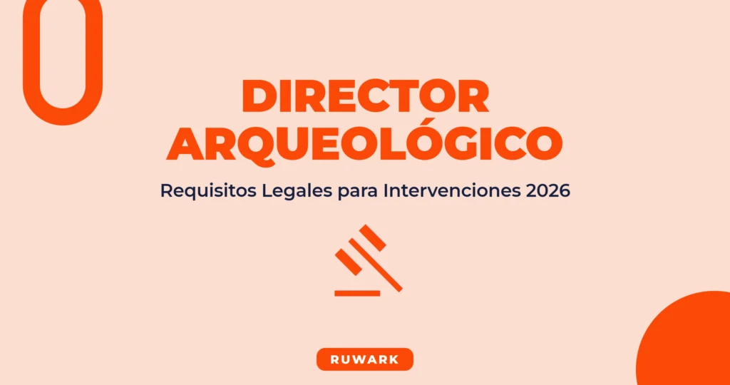 Director de Intervención Arqueológica: Requisitos Legales en 2026
