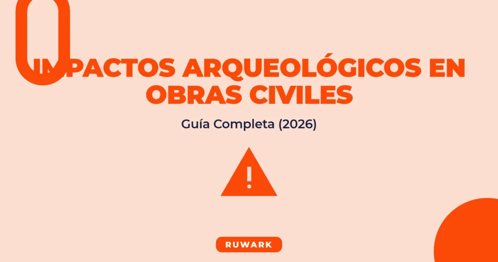 Impactos Arqueológicos en Obras Civiles: Guía Completa (2026)