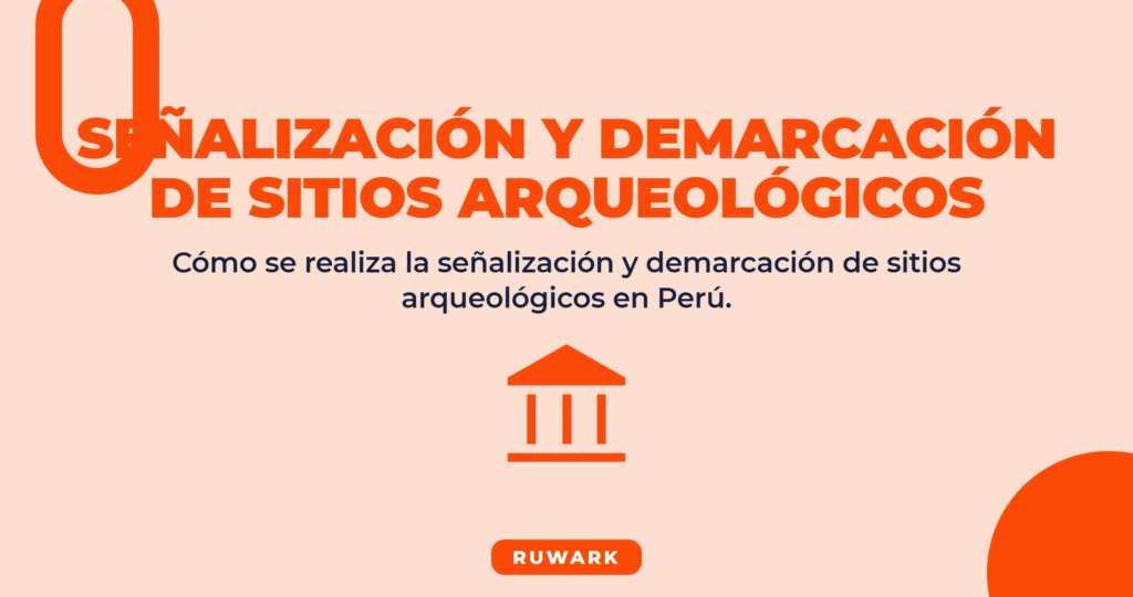 Señalización y Demarcación de Sitios Arqueológicos en Perú (2026)