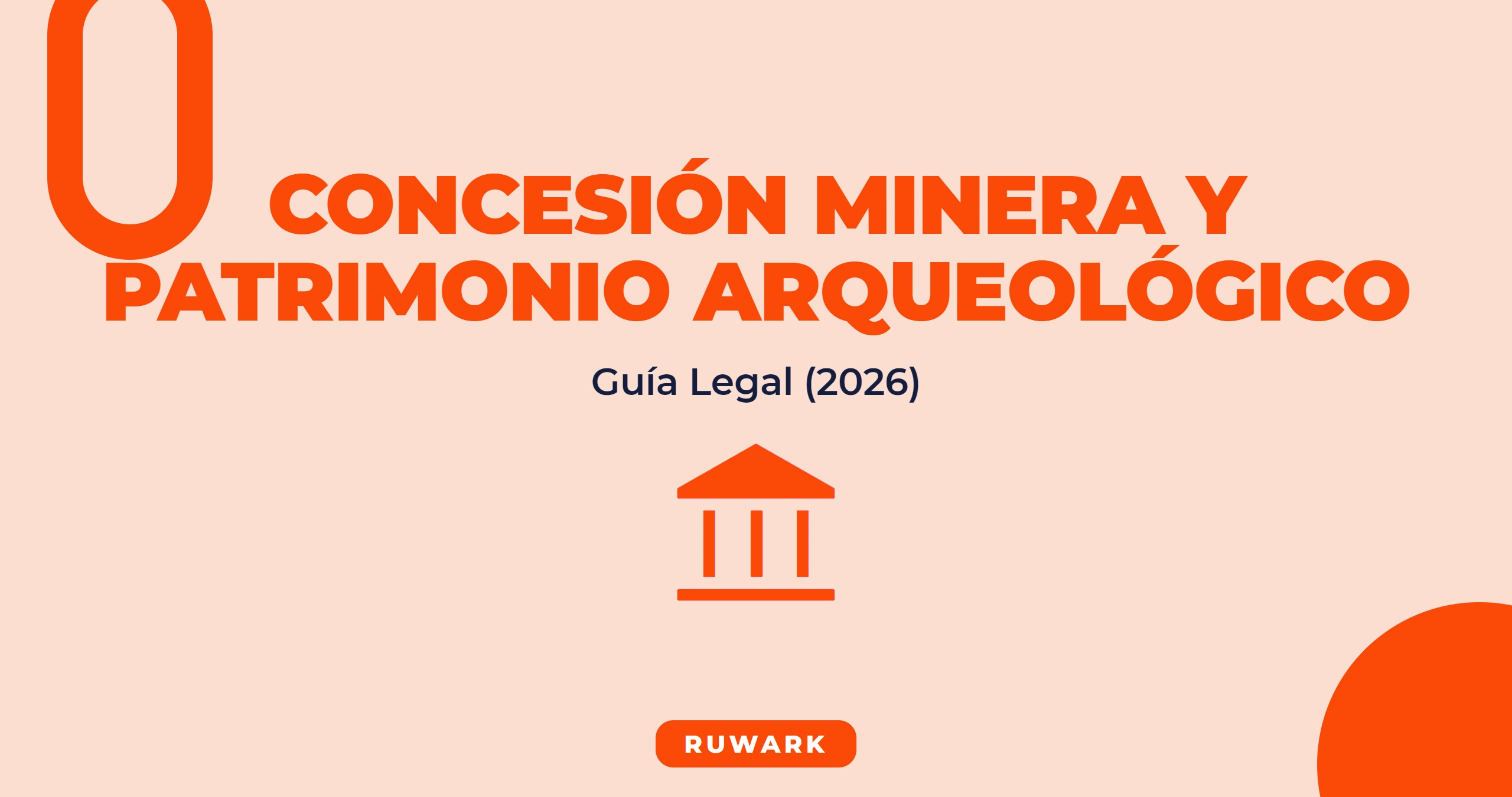 Concesión Minera y Patrimonio Arqueológico: Guía Legal (2026)