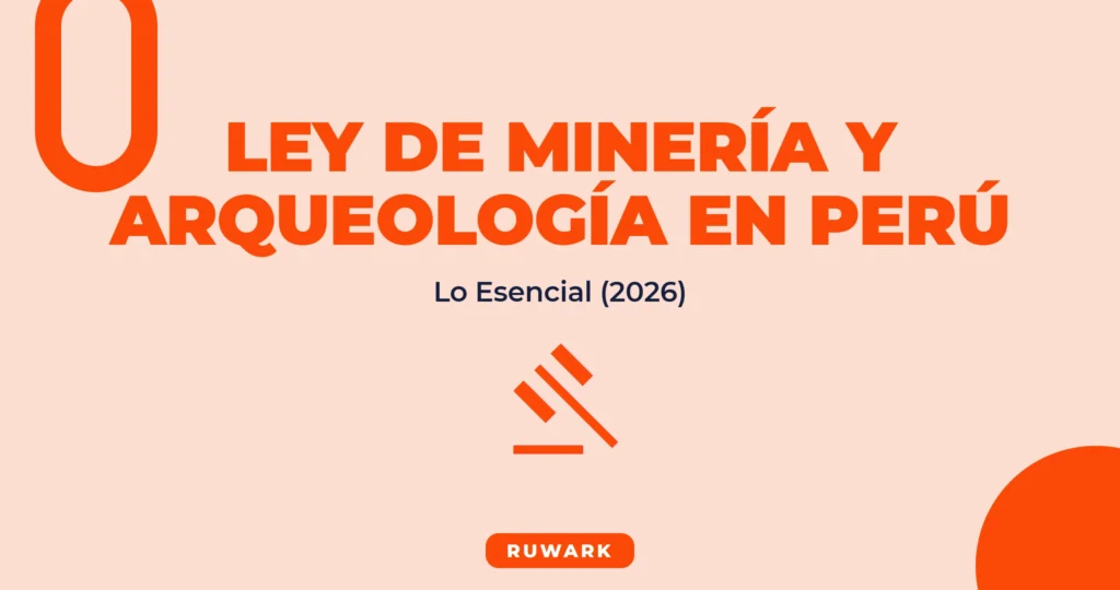Ley de Mineria y Arqueologia en Peru: Lo Esencial del DS 014-92-EM (2026)