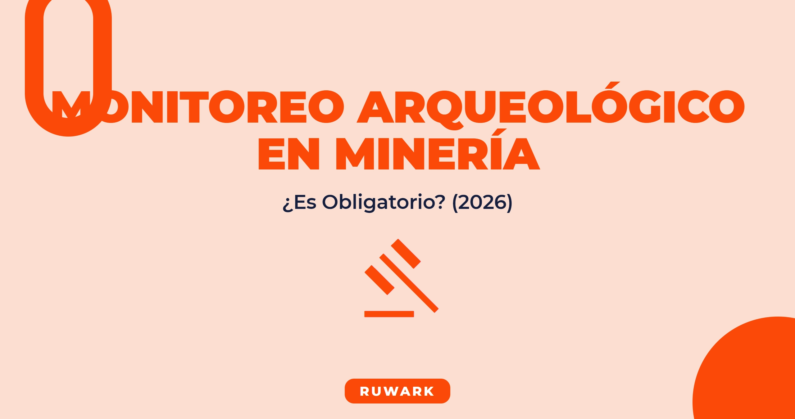Monitoreo Arqueologico en Mineria: Es Obligatorio? (2026)