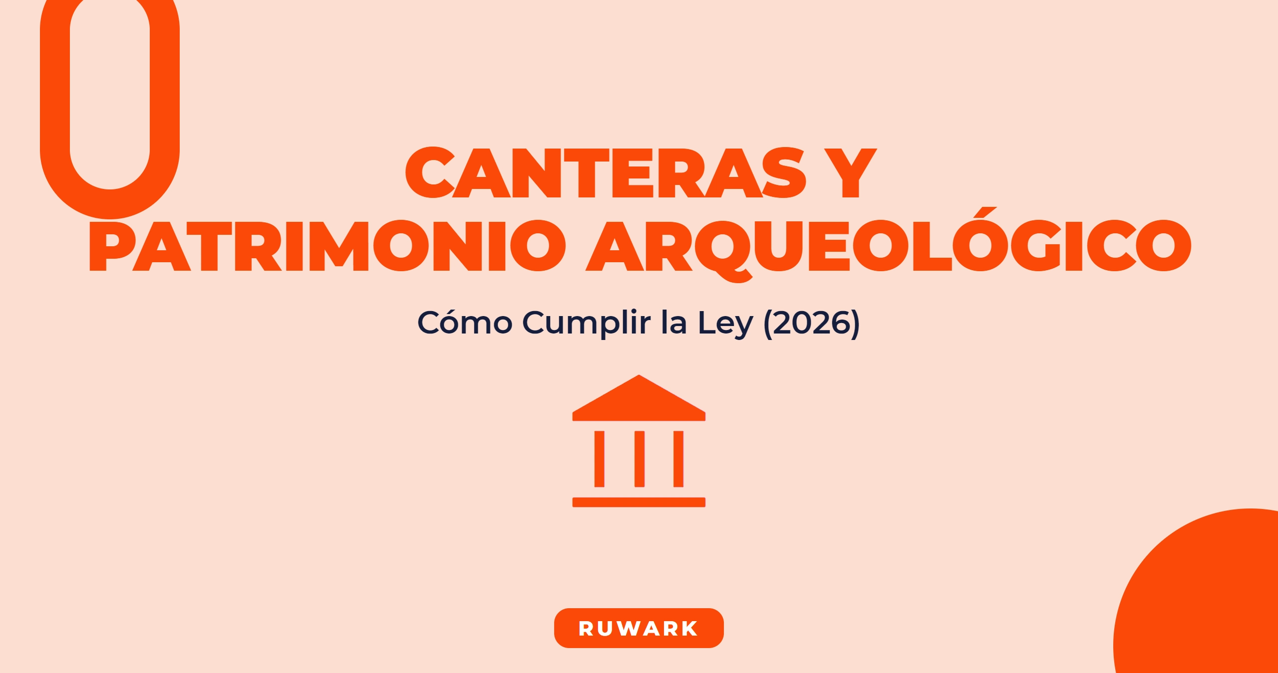 Canteras y Patrimonio Arqueologico: Como Cumplir la Ley (2026)