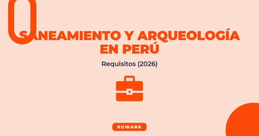 Saneamiento y Arqueología en Perú: Requisitos para Agua y Alcantarillado 2026
