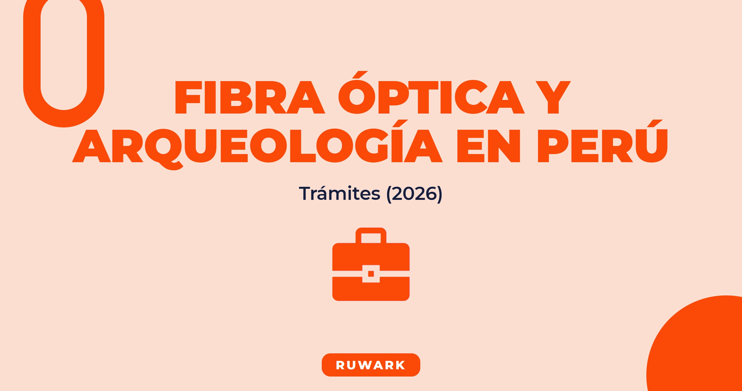 Fibra Óptica y Arqueología en Perú: Trámites para Telecomunicaciones 2026