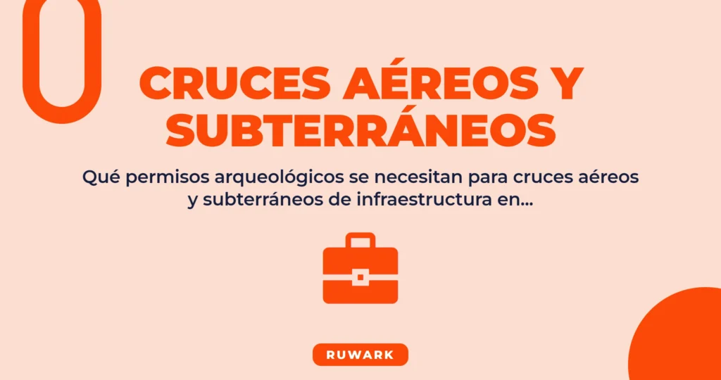 Cruces Aéreos y Subterráneos en Zonas con Bienes Prehispánicos: Guía 2026