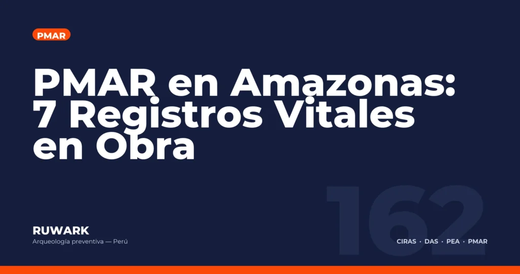 PMAR en Amazonas: 7 Registros Vitales en Obra — RUWARK