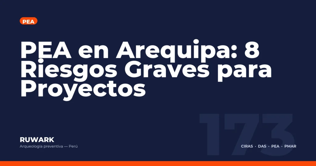 PEA en Arequipa: 8 Riesgos Graves para Proyectos — RUWARK