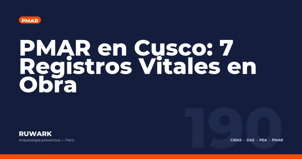 PMAR en Cusco: 7 Registros Vitales en Obra — RUWARK