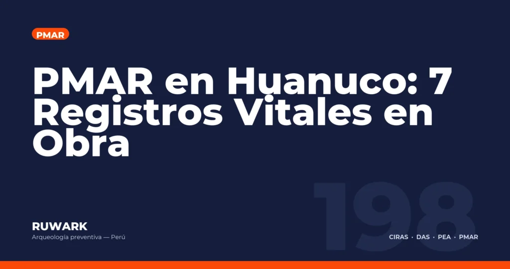 PMAR en Huanuco: 7 Registros Vitales en Obra — RUWARK