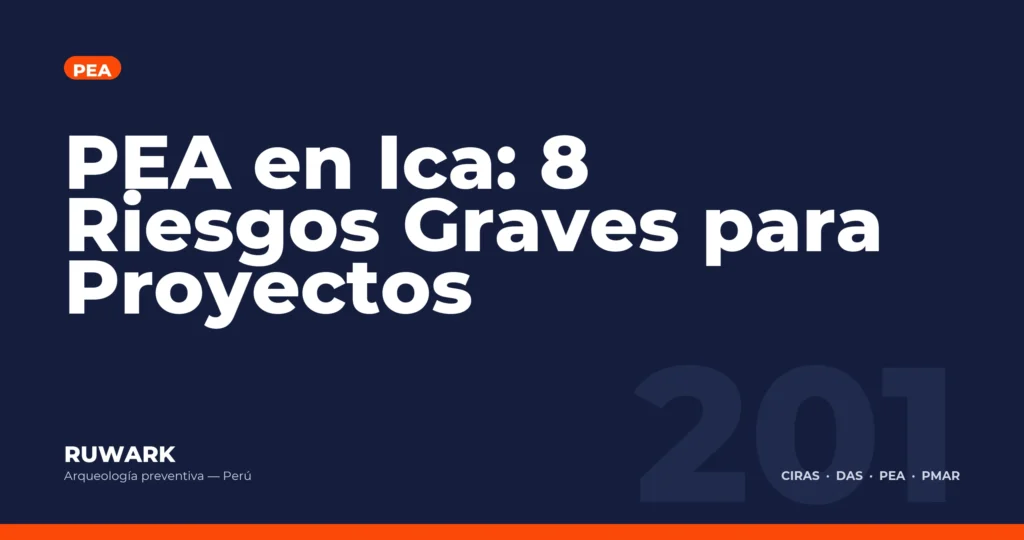 PEA en Ica: 8 Riesgos Graves para Proyectos — RUWARK