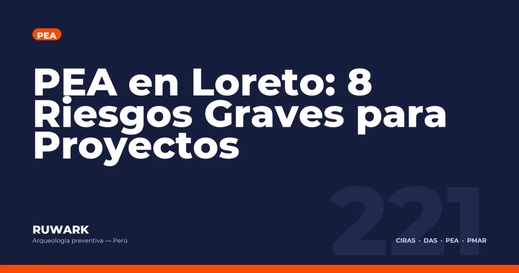 PEA en Loreto: 8 Riesgos Graves para Proyectos — RUWARK