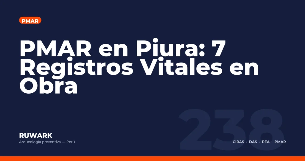 PMAR en Piura: 7 Registros Vitales en Obra — RUWARK