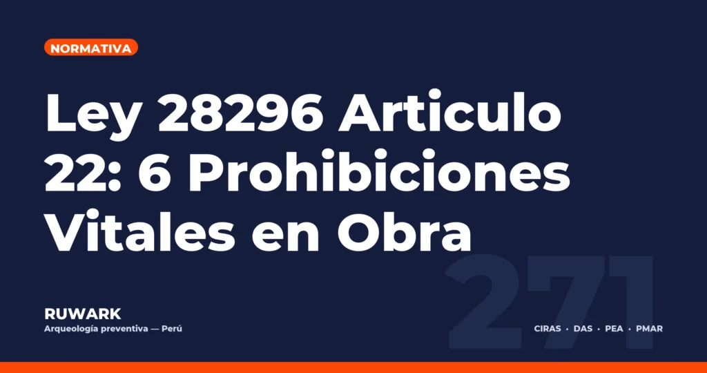 Ley 28296 Articulo 22: 6 Prohibiciones Vitales en Obra — RUWARK