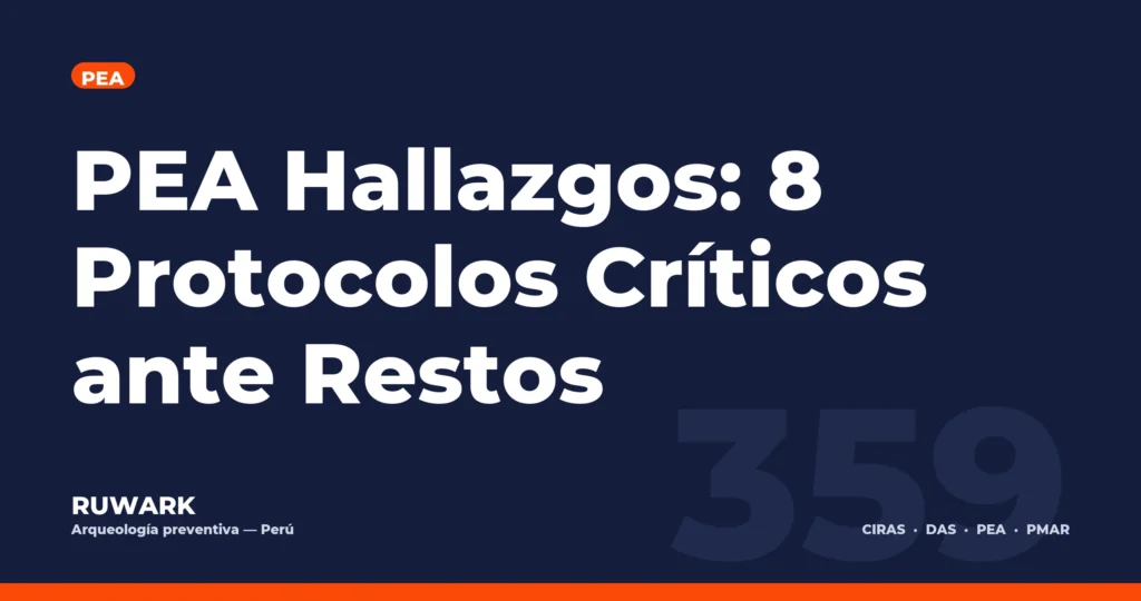 PEA Hallazgos: 8 Protocolos Críticos ante Restos — RUWARK