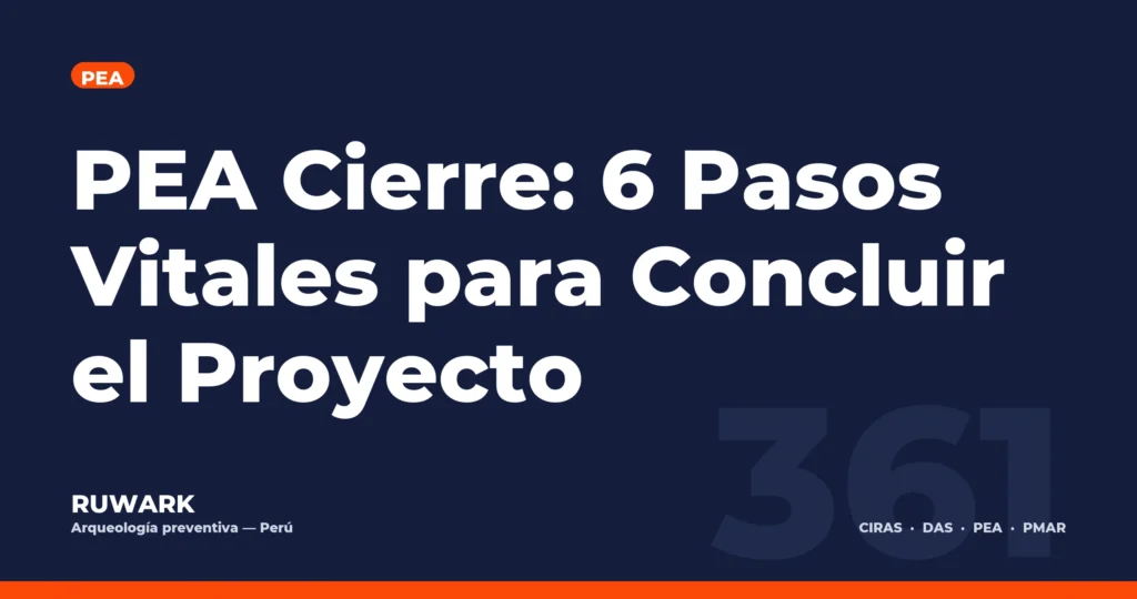 PEA Cierre: 6 Pasos Vitales para Concluir el Proyecto — RUWARK