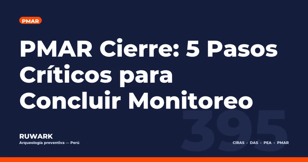 PMAR Cierre: 5 Pasos Críticos para Concluir Monitoreo — RUWARK