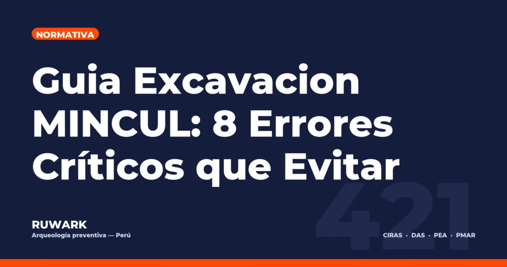 Guia Excavacion MINCUL: 8 Errores Críticos que Evitar — RUWARK