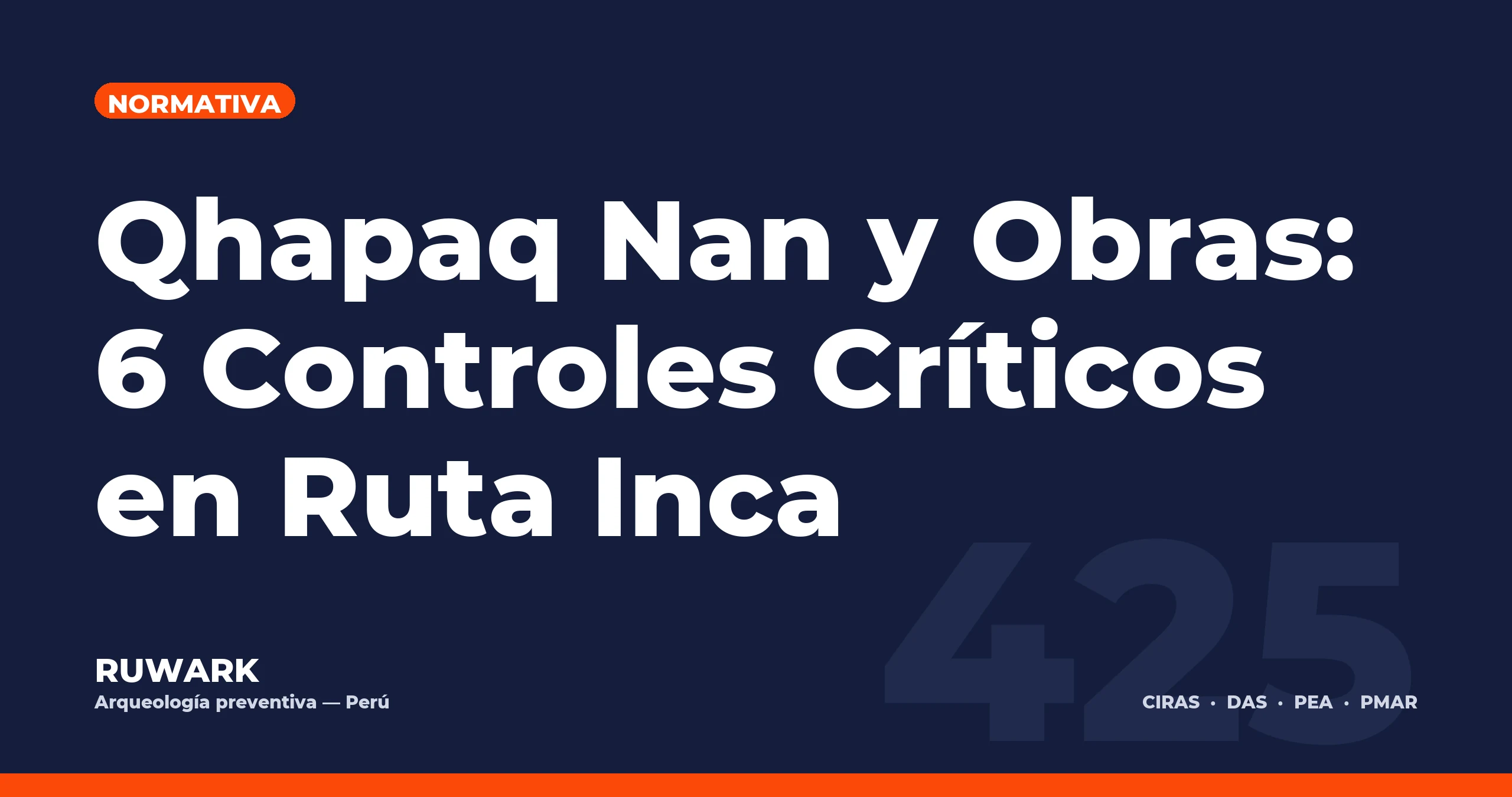 Qhapaq Nan y Obras: 6 Controles Críticos en Ruta Inca — RUWARK