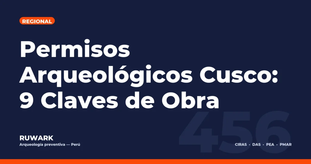 Permisos Arqueológicos Cusco: 9 Claves de Obra — RUWARK