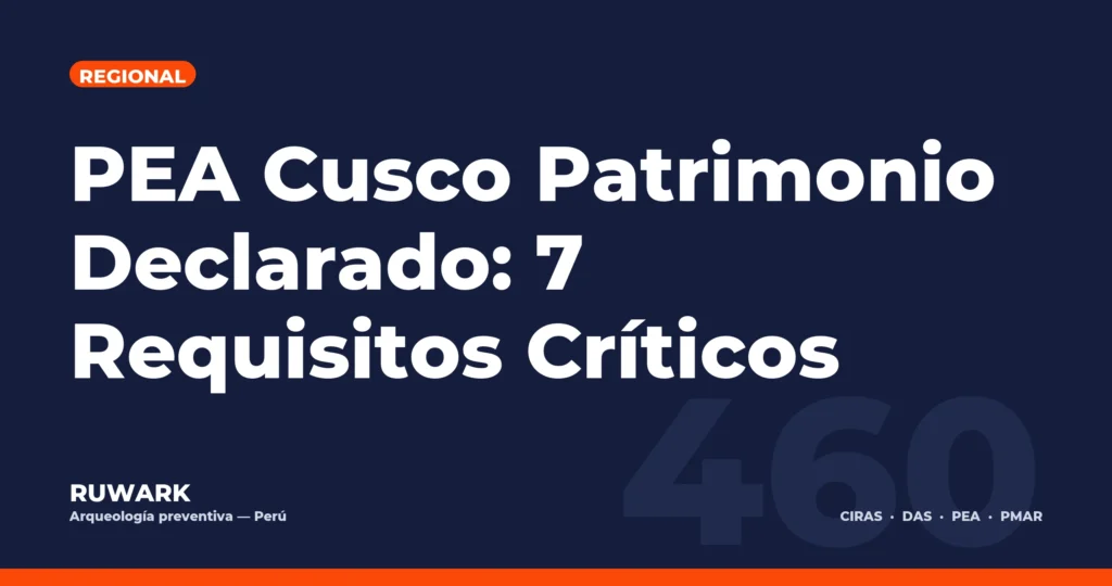 PEA Cusco Patrimonio Declarado: 7 Requisitos Críticos — RUWARK