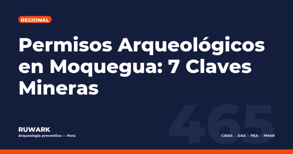 Permisos Arqueológicos en Moquegua: 7 Claves Mineras — RUWARK