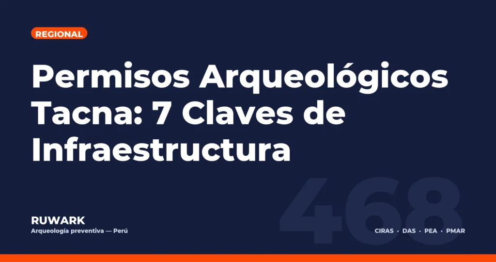 Permisos Arqueológicos Tacna: 7 Claves de Infraestructura — RUWARK