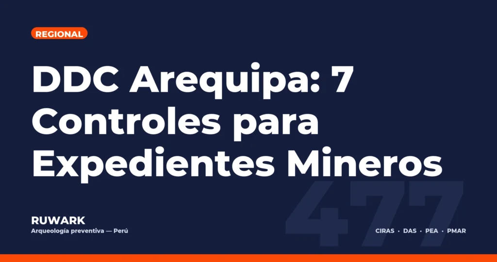 DDC Arequipa: 7 Controles para Expedientes Mineros — RUWARK