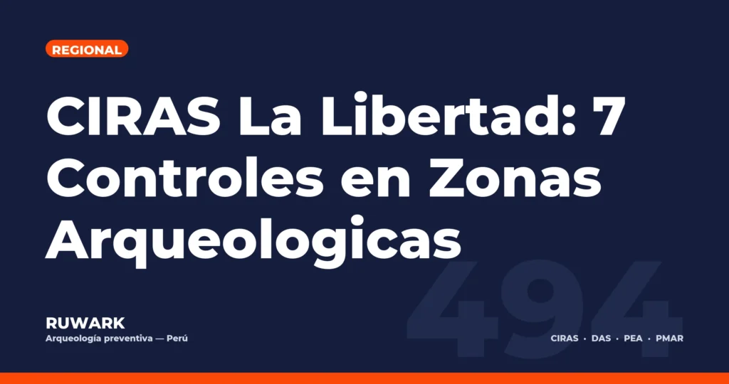 CIRAS La Libertad: 7 Controles en Zonas Arqueologicas — RUWARK