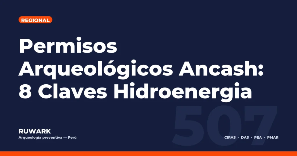 Permisos Arqueológicos Ancash: 8 Claves Hidroenergia — RUWARK