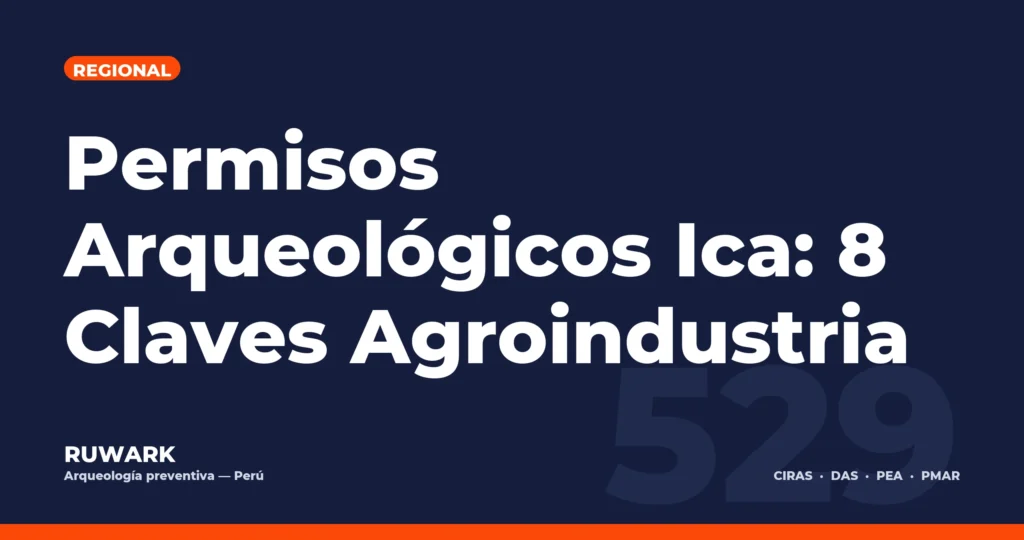 Permisos Arqueológicos Ica: 8 Claves Agroindustria — RUWARK