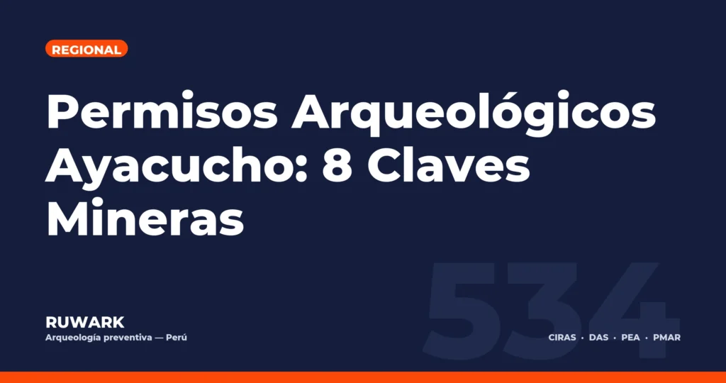 Permisos Arqueológicos Ayacucho: 8 Claves Mineras — RUWARK