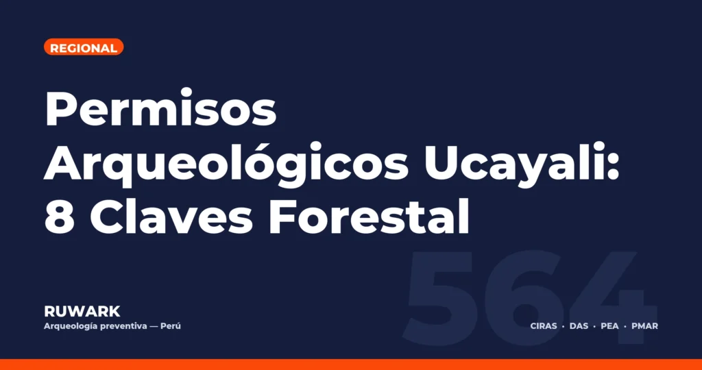Permisos Arqueológicos Ucayali: 8 Claves Forestal — RUWARK