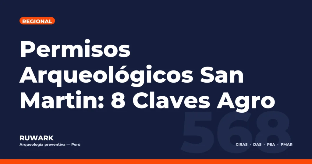Permisos Arqueológicos San Martin: 8 Claves Agro — RUWARK